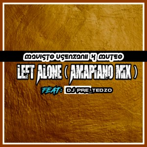 Mavisto Usenzani & Muteo ft Dj Pre_Tedzo – Left Alone (Amapiano mix)