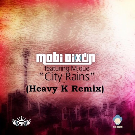 Mobi Dixon ft. M Que – City Rains (Heavy K Remix)