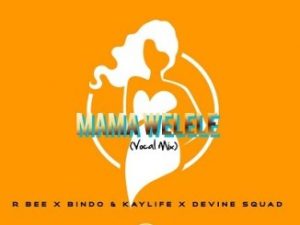 R-bee & Bindo & KayLife – Mama Yelele (Vocal Mix) Ft. Devine SquaD mp3 download