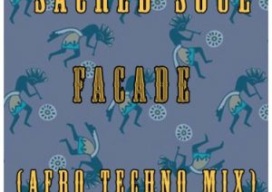Sacred Soul – Facade (Afro Techno Mix)