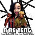 Senzo SkyBoy – A Re Yeng Ft. Mr Gong Gong TheeMC & Nolo Mp3 download