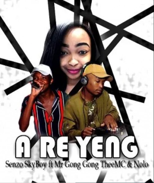 Senzo SkyBoy – A Re Yeng Ft. Mr Gong Gong TheeMC & Nolo