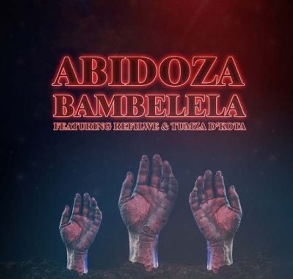 Abidoza – Bambelela ft. Refilwe & Tumza D’Kota