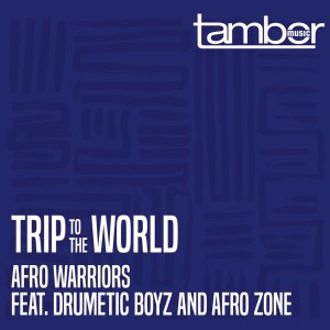 Afro Warriors – Trip to the World (feat. Drumetic Boyz & Afro Zone)