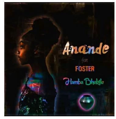 Anande – Hamba Bhekile Ft. Foster mp3 download