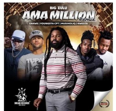 Big Zulu – Ama Million (Remix) Ft. Zakwe, YoungSta CPT, MusiholiQ & Kwesta