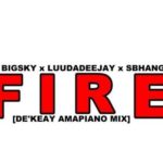 DJ Big Sky, LuuDaDeejay & Sbhanga – Fire (De’KeaY Amapiano Mix) mp3 download