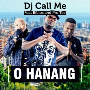 DJ Call Me – O Hanang Ft. Biblos & Pro Tee Mp3 download