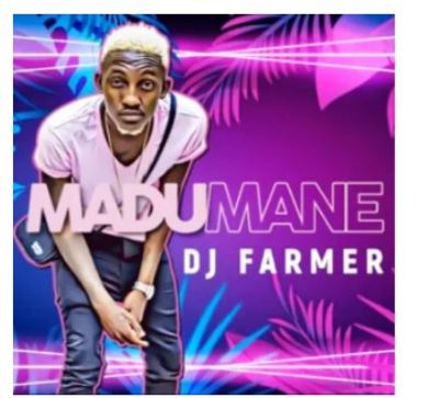 DJ FarmerSA – Madumane
