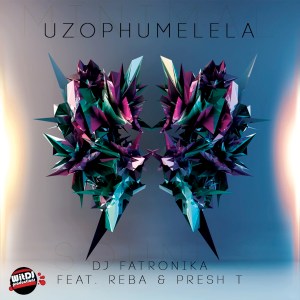 DJ Fatronika – Uzophumelela Ft. Reba & Presh T
