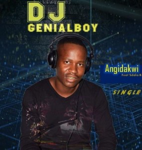 DJ GenialBoy – Angidakwi Ft. Sdala B mp3 download
