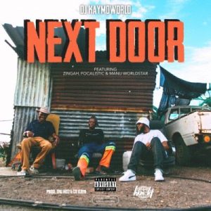 DJ Kaymoworld – Next Door ft. Zingah, Focalistic & Manu Worldstar Mp3 downloadDJ Kaymoworld – Next Door ft. Zingah, Focalistic & Manu Worldstar mp3 download