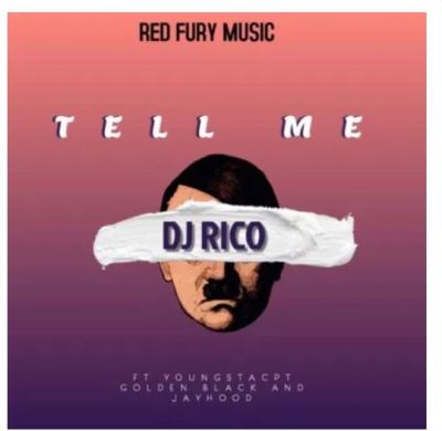 DJ Rico – Tell Me Ft. YoungstaCPT, Golden Black & Jayhood