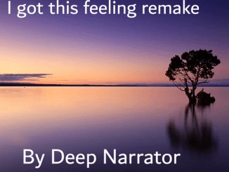 Deep Narrator – I Got This Feeling (Remake)