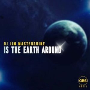 Dj Jim Mastershine – Is The Earth Around