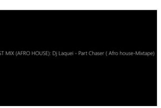 Dj Laquei – Part Chaser ( Afro house-Mixtape) mp3 download