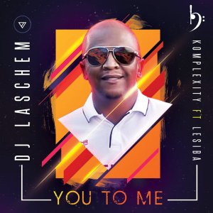 Dj Laschem, Komplexity & Lesiba – You To Me (Original Mix)