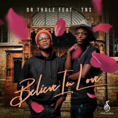 Dr Thulz ft TNS – Believe In Love