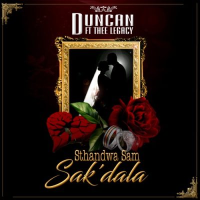 Duncan ft Thee Legacy – Sthandwa Sam Sak’dala