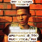 Ek Kay Muxiq – Amapiano Is Too Much (Vocal Mix)