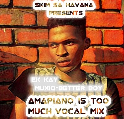 Ek Kay Muxiq – Amapiano Is Too Much (Vocal Mix) mp3 download