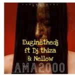 EuginetheDj Ft. Dj Thiza & Nellow – Ama2000 mp3 download