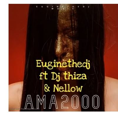 EuginetheDj Ft. Dj Thiza & Nellow – Ama2000 mp3 download