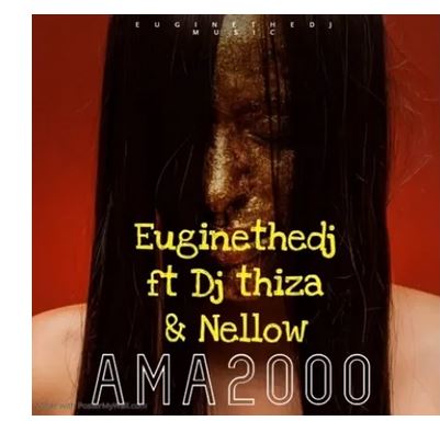 EuginetheDj Ft. Dj Thiza & Nellow – Ama2000