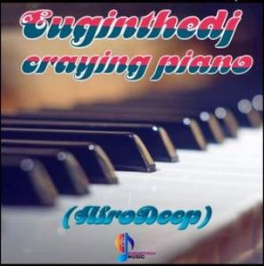 Euginethedj – Crying Piano (AfroDeep) mp3 dwnload