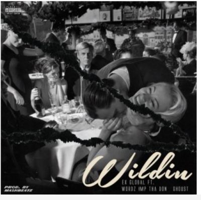 Ex Global ft Wordz, IMP Tha Don & Ghoust – Wildin mp3 download