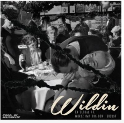 Ex Global ft Wordz, IMP Tha Don & Ghoust – Wildin