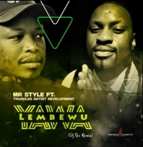 MR Style – Yawa Lembewu Ft. Trundles Artist Development (DJ Tpz Remix)