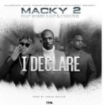 Macky2 Ft. Bobby East x Chester – I Declare mp3 download