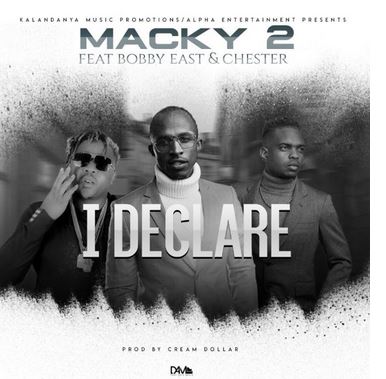 Macky2 Ft. Bobby East x Chester – I Declare