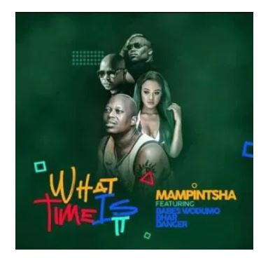 Mampintsha – What Time Is It Ft. Babes Wodumo, Bhar & Danger