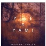Mbuzini Finest – Yile X Yami