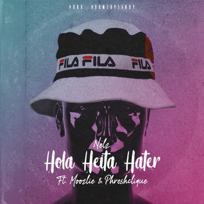 Nelz – Hola Heita Hater Ft Moozlie & Phreshclique