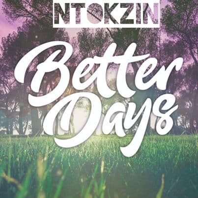 Ntokzin – Better Days