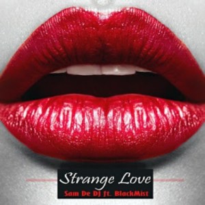 Sam De DJ – Strange Love Ft. Blackmist mp3 download