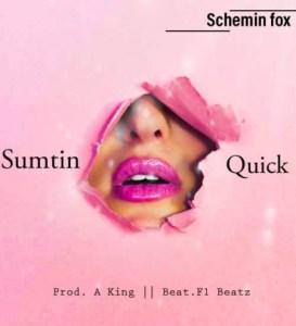 Schemin Fox – Sumtin Quick