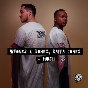 Stones & Bones & Baffa Jones – Hush (Stones & Bones & Nkosta Djembe Mix)