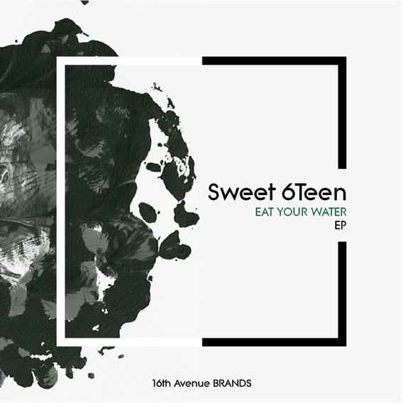 EP: Sweet 6teen – Eat Your Water