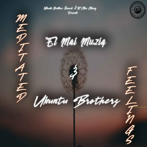 Ubuntu Brothers & El Mai Musiq – Meditated Feelings