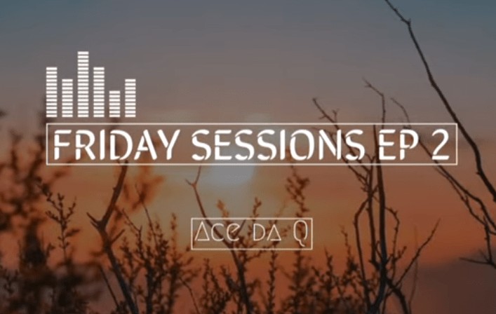 Ace da Q – FRIDAY SESSIONS EP 2