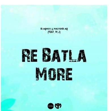 Blaqnick & MasterBlaQ – Re Batla More Ft. MJ