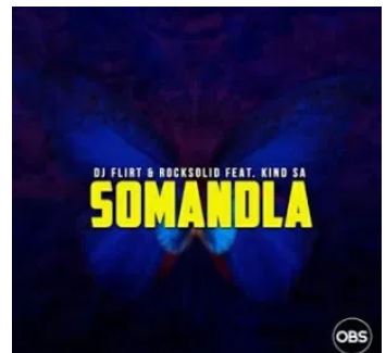 DJ Flirt & Rocksolid – Somandla Ft. Kind SA