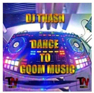 DJ TNASH – Dance To Gqom Music