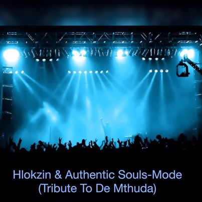 Hlokzin & Authentic Souls – Mode (Tribute To De Mthuda)