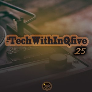 InQfive – Tech With InQfive [Part 25]