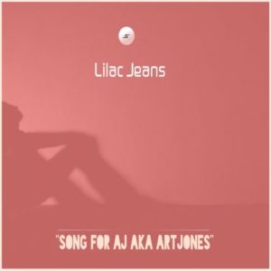 Lilac Jeans – Song For AJ Aka ArtJones (Original Mix)